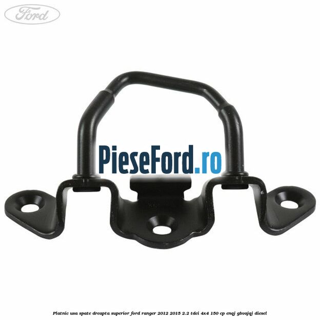 Platnic usa spate dreapta superior Ford Ranger 2012-2015 2.2 TDCi 4x4 150 cp ENQJ, GBVAJQJ diesel