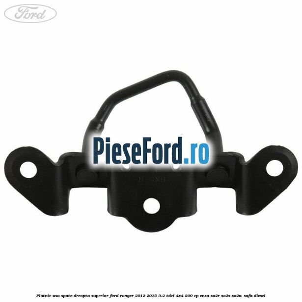 Platnic usa spate dreapta superior Ford Ranger 2012-2015 3.2 TDCi 4x4 200 cp Platnic usa spate dreapta superior Ford Ranger 2012-2015 3.2 TDCi 4x4 200 cp ENSA, SA2R, SA2S, SA2W, SAFA diesel