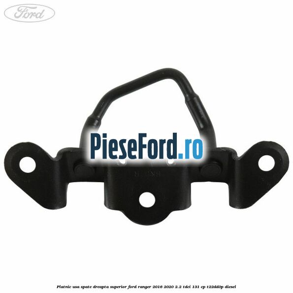 Platnic usa spate dreapta superior Ford Ranger 2016-2020 2.2 TDCi 131 cp T22DD0P diesel
