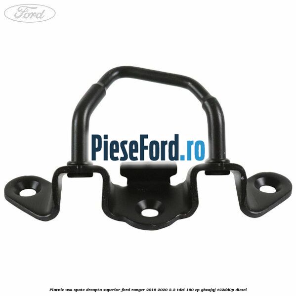 Platnic usa spate dreapta superior Ford Ranger 2016-2020 2.2 TDCi 160 cp Platnic usa spate dreapta superior Ford Ranger 2016-2020 2.2 TDCi 160 cp GBVAJQJ, T22DD0P diesel