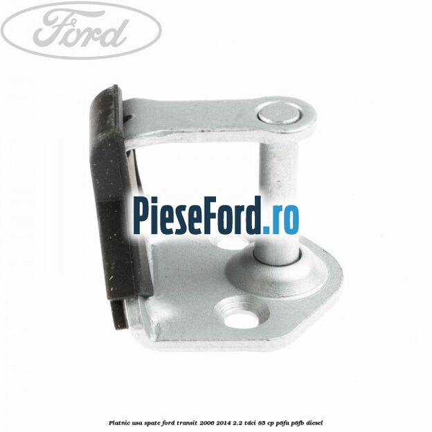 Platnic usa spate Ford Transit 2006-2014 2.2 TDCi 85 cp Platnic usa spate Ford Transit 2006-2014 2.2 TDCi 85 cp P8FA, P8FB diesel