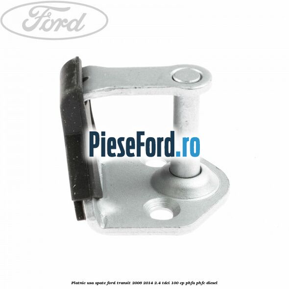 Platnic usa spate Ford Transit 2006-2014 2.4 TDCi 100 cp Platnic usa spate Ford Transit 2006-2014 2.4 TDCi 100 cp PHFA, PHFC diesel