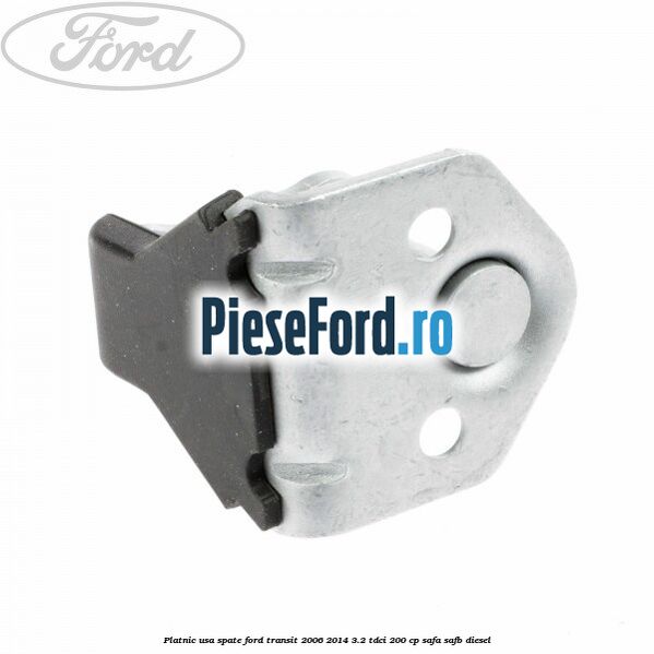 Platnic usa spate Ford Transit 2006-2014 3.2 TDCi 200 cp SAFA, SAFB diesel