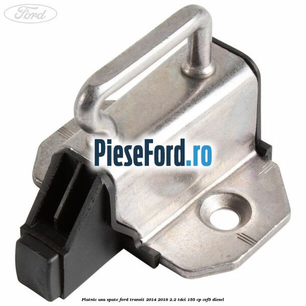 Platnic usa spate Ford Transit 2014-2018 2.2 TDCi 155 cp CVF5 diesel