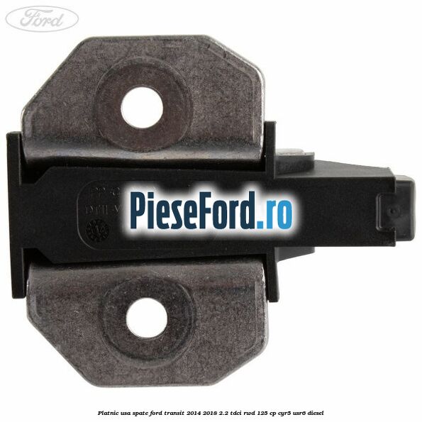 Platnic usa spate Ford Transit 2014-2018 2.2 TDCi RWD 125 cp CYR5, USR6 diesel