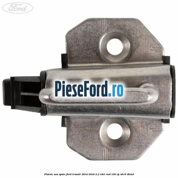 Platnic usa spate Ford Transit 2014-2018 2.2 TDCi RWD 135 cp Platnic usa spate Ford Transit 2014-2018 2.2 TDCi RWD 135 cp UHR5 diesel