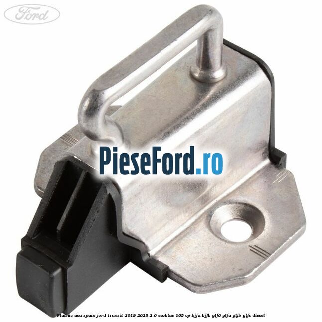 Platnic usa spate Ford Transit 2019-2023 2.0 EcoBlue 105 cp BJFA, BJFB, YLF6, YLFA, YLFB, YLFS diesel
