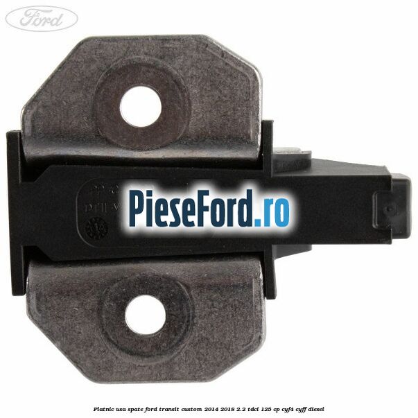 Platnic usa spate Ford Transit Custom 2014-2018 2.2 TDCi 125 cp CYF4, CYFF diesel