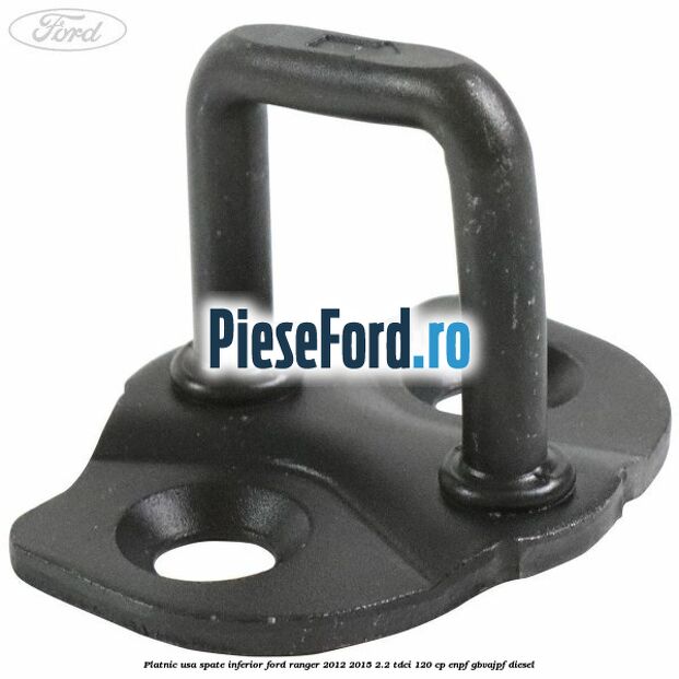 Platnic usa spate inferior Ford Ranger 2012-2015 2.2 TDCi 120 cp ENPF, GBVAJPF diesel