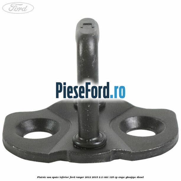 Platnic usa spate inferior Ford Ranger 2012-2015 2.2 TDCi 125 cp Platnic usa spate inferior Ford Ranger 2012-2015 2.2 TDCi 125 cp ENQW, GBVAJQW diesel