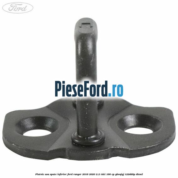 Platnic usa spate inferior Ford Ranger 2016-2020 2.2 TDCi 160 cp Platnic usa spate inferior Ford Ranger 2016-2020 2.2 TDCi 160 cp GBVAJQJ, T22DD0P diesel