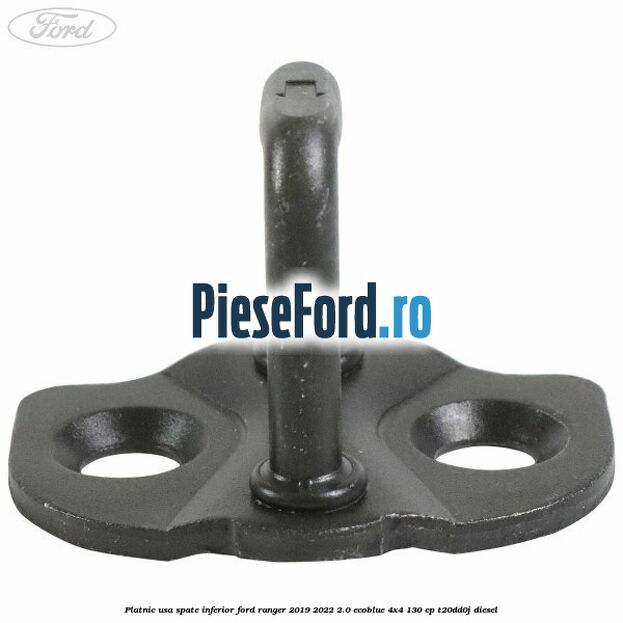 Platnic usa spate inferior Ford Ranger 2019-2022 2.0 EcoBlue 4x4 130 cp T20DD0J diesel