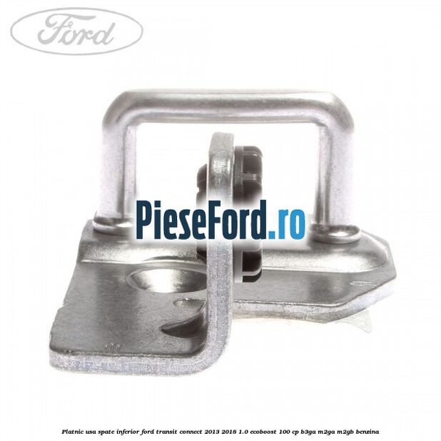 Platnic usa spate inferior Ford Transit Connect 2013-2018 1.0 EcoBoost 100 cp B3GA, M2GA, M2GB benzina