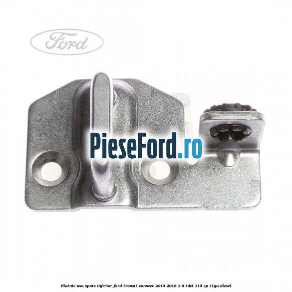 Platnic usa spate inferior Ford Transit Connect 2013-2018 1.6 TDCi 115 cp T1GA diesel