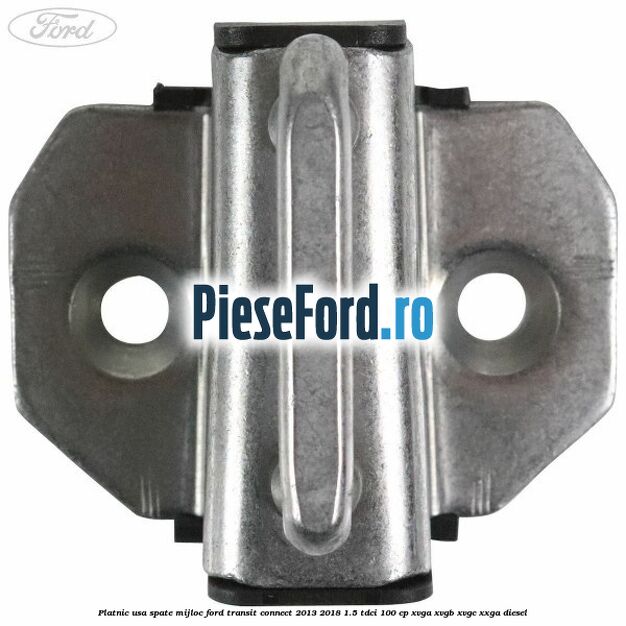 Platnic usa spate mijloc Ford Transit Connect 2013-2018 1.5 TDCi 100 cp Platnic usa spate mijloc Ford Transit Connect 2013-2018 1.5 TDCi 100 cp XVGA, XVGB, XVGC, XXGA diesel