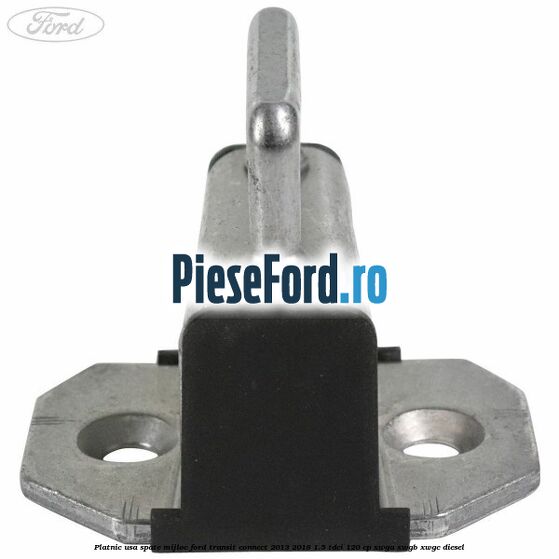 Platnic usa spate mijloc Ford Transit Connect 2013-2018 1.5 TDCi 120 cp XWGA, XWGB, XWGC diesel