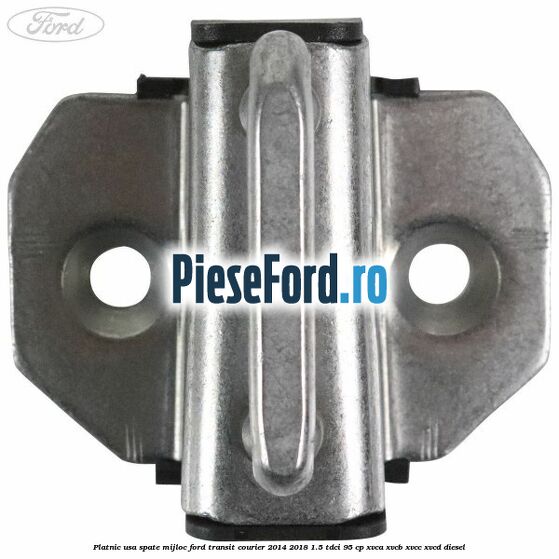Platnic usa spate mijloc Ford Transit Courier 2014-2018 1.5 TDCi 95 cp XVCA, XVCB, XVCC, XVCD diesel