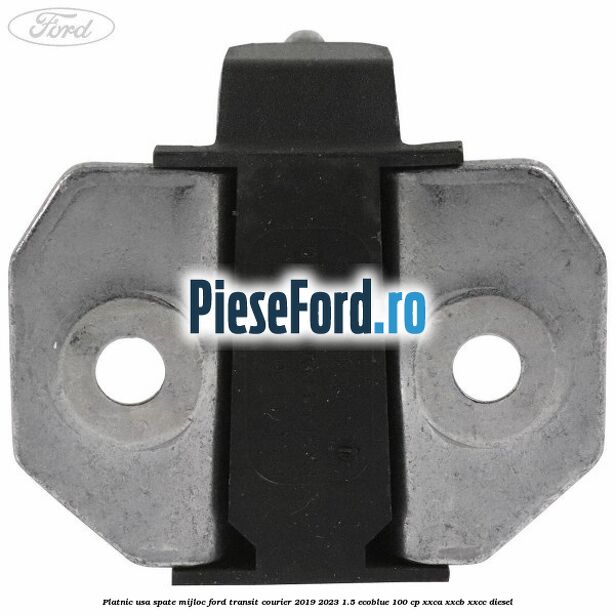 Platnic usa spate mijloc Ford Transit Courier 2019-2023 1.5 EcoBlue 100 cp XXCA, XXCB, XXCC diesel