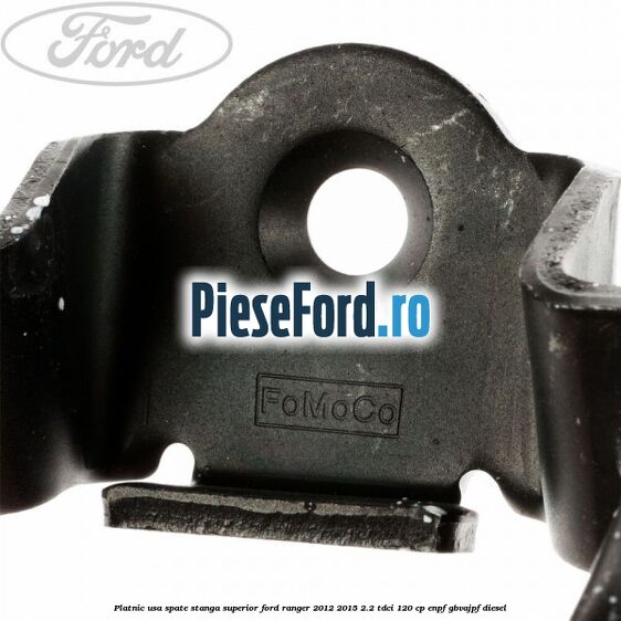 Platnic usa spate stanga superior Ford Ranger 2012-2015 2.2 TDCi 120 cp ENPF, GBVAJPF diesel