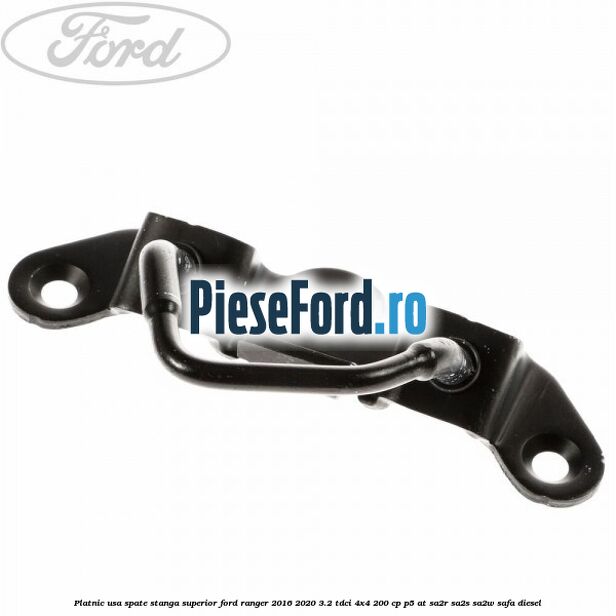 Platnic usa spate stanga superior Ford Ranger 2016-2020 3.2 TDCi 4x4 200 cp P5-AT, SA2R, SA2S, SA2W, SAFA diesel
