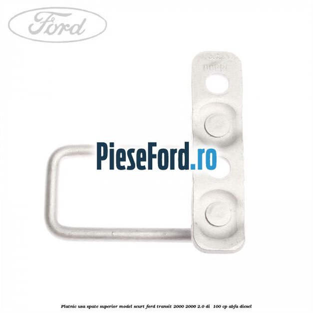 Platnic usa spate superior model scurt Ford Transit 2000-2006 2.0 DI 100 cp Platnic usa spate superior model scurt Ford Transit 2000-2006 2.0 DI 100 cp ABFA diesel