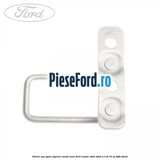 Platnic usa spate superior model scurt Ford Transit 2000-2006 2.0 DI 75 cp Platnic usa spate superior model scurt Ford Transit 2000-2006 2.0 DI 75 cp D3FA diesel
