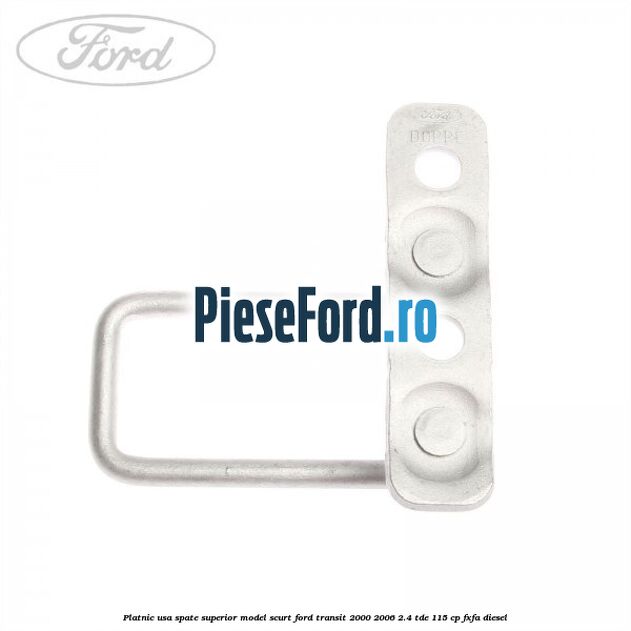 Platnic usa spate superior model scurt Ford Transit 2000-2006 2.4 TDE 115 cp FXFA diesel
