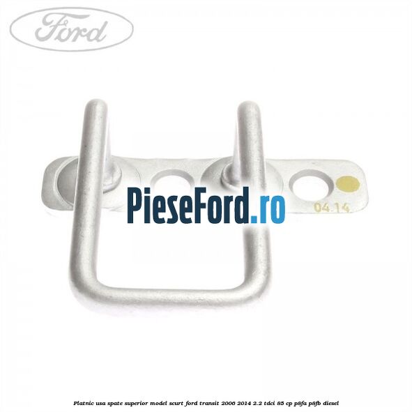 Platnic usa spate superior model scurt Ford Transit 2006-2014 2.2 TDCi 85 cp P8FA, P8FB diesel