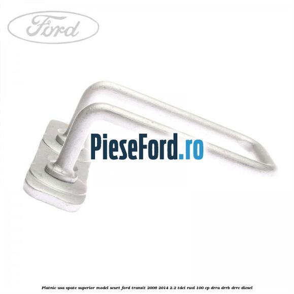 Platnic usa spate superior model scurt Ford Transit 2006-2014 2.2 TDCi RWD 100 cp DRRA, DRRB, DRRC diesel