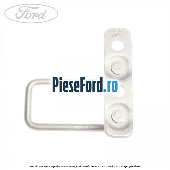 Platnic usa spate superior model scurt Ford Transit 2006-2014 2.2 TDCi RWD 125 cp CYRA diesel