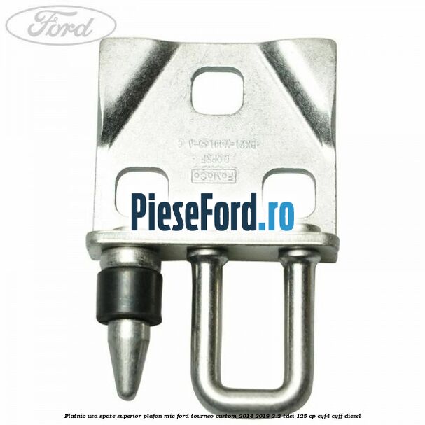 Platnic usa spate superior plafon mic Ford Tourneo Custom 2014-2018 2.2 TDCi 125 cp Platnic usa spate superior plafon mic Ford Tourneo Custom 2014-2018 2.2 TDCi 125 cp CYF4, CYFF diesel