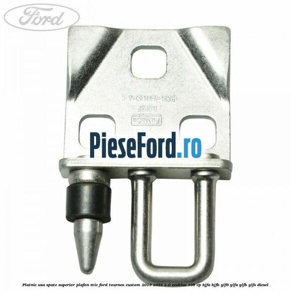 Platnic usa spate superior plafon mic Ford Tourneo Custom 2019-2023 2.0 EcoBlue 105 cp BJFA, BJFB, YLF6, YLFA, YLFB, YLFS diesel