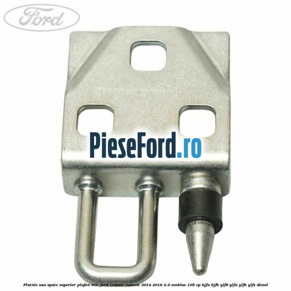Platnic usa spate superior plafon mic Ford Transit Custom 2014-2018 2.0 EcoBlue 105 cp BJFA, BJFB, YLF6, YLFA, YLFB, YLFS diesel
