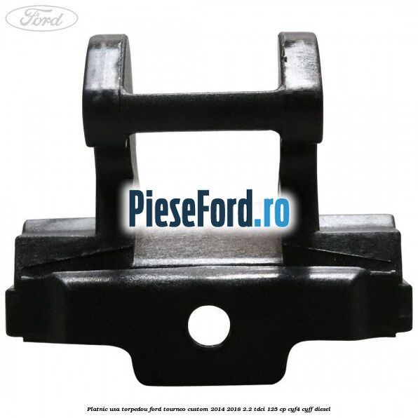 Platnic usa torpedou Ford Tourneo Custom 2014-2018 2.2 TDCi 125 cp CYF4, CYFF diesel