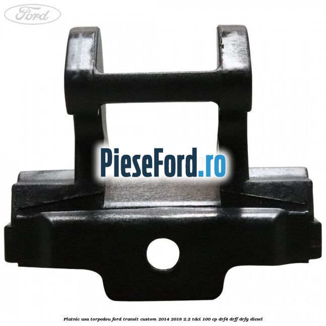 Platnic usa torpedou Ford Transit Custom 2014-2018 2.2 TDCi 100 cp DRF4, DRFF, DRFG diesel