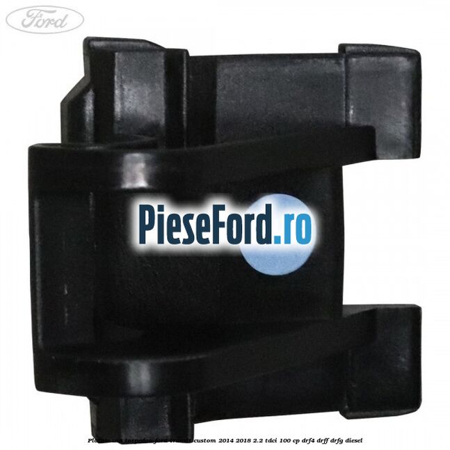 Platnic usa torpedou Ford Transit Custom 2014-2018 2.2 TDCi 100 cp DRF4, DRFF, DRFG diesel