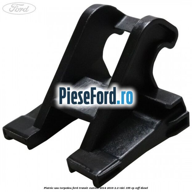 Platnic usa torpedou Ford Transit Custom 2014-2018 2.2 TDCi 155 cp CVFF diesel