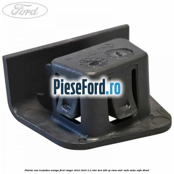 Platnic usa torpedou stanga Ford Ranger 2012-2015 3.2 TDCi 4x4 200 cp Platnic usa torpedou stanga Ford Ranger 2012-2015 3.2 TDCi 4x4 200 cp ENSA, SA2R, SA2S, SA2W, SAFA diesel