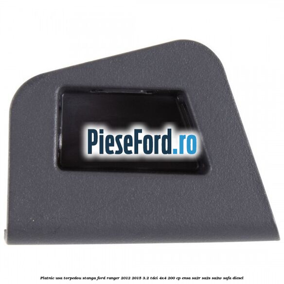 Platnic usa torpedou stanga Ford Ranger 2012-2015 3.2 TDCi 4x4 200 cp Platnic usa torpedou stanga Ford Ranger 2012-2015 3.2 TDCi 4x4 200 cp ENSA, SA2R, SA2S, SA2W, SAFA diesel