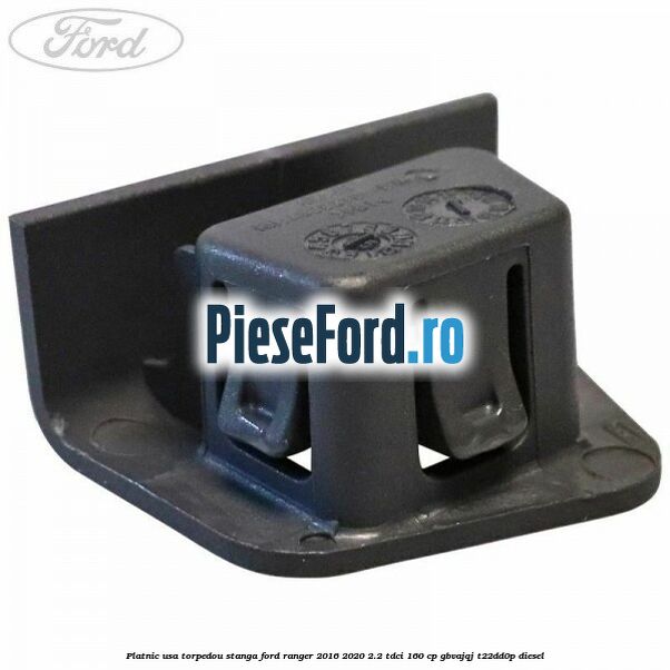Platnic usa torpedou stanga Ford Ranger 2016-2020 2.2 TDCi 160 cp GBVAJQJ, T22DD0P diesel