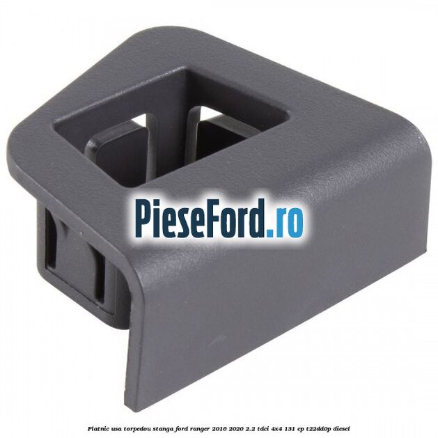 Platnic usa torpedou stanga Ford Ranger 2016-2020 2.2 TDCi 4x4 131 cp T22DD0P diesel
