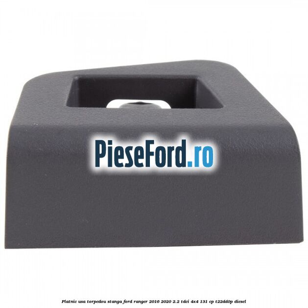 Platnic usa torpedou stanga Ford Ranger 2016-2020 2.2 TDCi 4x4 131 cp T22DD0P diesel