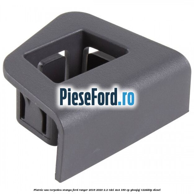 Platnic usa torpedou stanga Ford Ranger 2016-2020 2.2 TDCi 4x4 160 cp GBVAJQJ, T22DD0P diesel