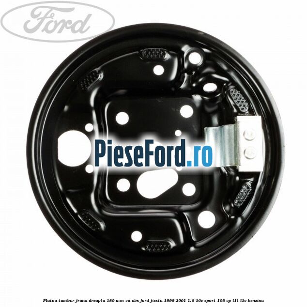 Platou tambur frana dreapta 180 mm cu ABS Ford Fiesta 1996-2001 1.6 16V Sport 103 cp L1T, L1V benzina