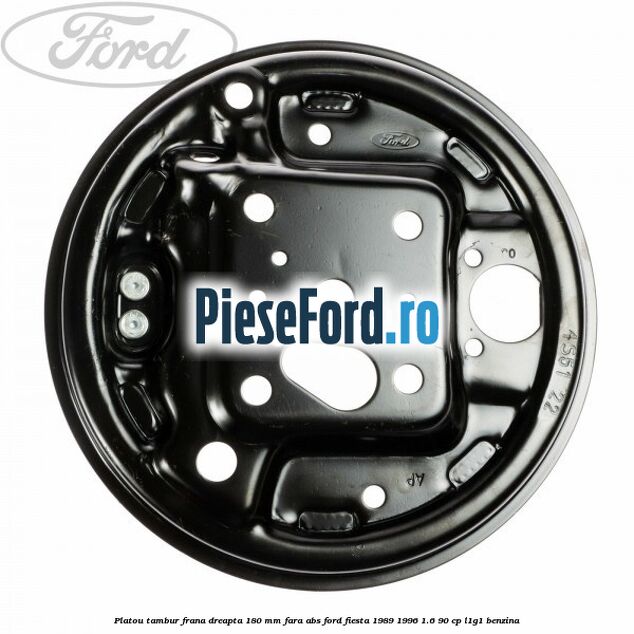 Platou tambur frana dreapta 180 mm fara ABS Ford Fiesta 1989-1996 1.6 90 cp Platou tambur frana dreapta 180 mm fara ABS Ford Fiesta 1989-1996 1.6 90 cp L1G1 benzina