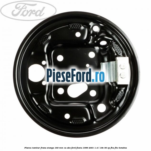 Platou tambur frana stanga 180 mm cu ABS Ford Fiesta 1996-2001 1.4 i 16V 90 cp FHA, FHE benzina
