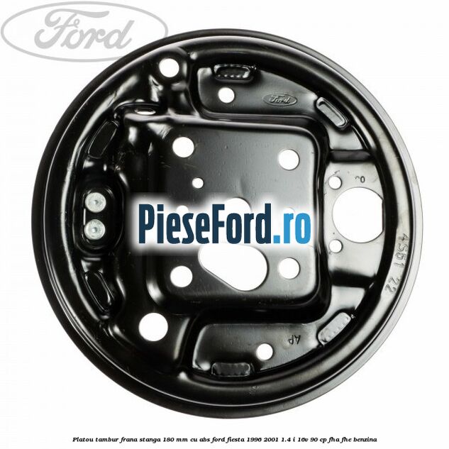 Platou tambur frana stanga 180 mm cu ABS Ford Fiesta 1996-2001 1.4 i 16V 90 cp FHA, FHE benzina