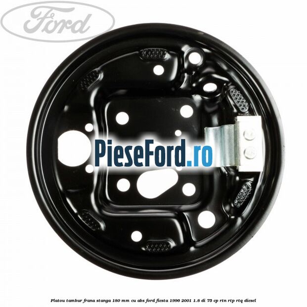 Platou tambur frana stanga 180 mm cu ABS Ford Fiesta 1996-2001 1.8 DI 75 cp Platou tambur frana stanga 180 mm cu ABS Ford Fiesta 1996-2001 1.8 DI 75 cp RTN, RTP, RTQ diesel