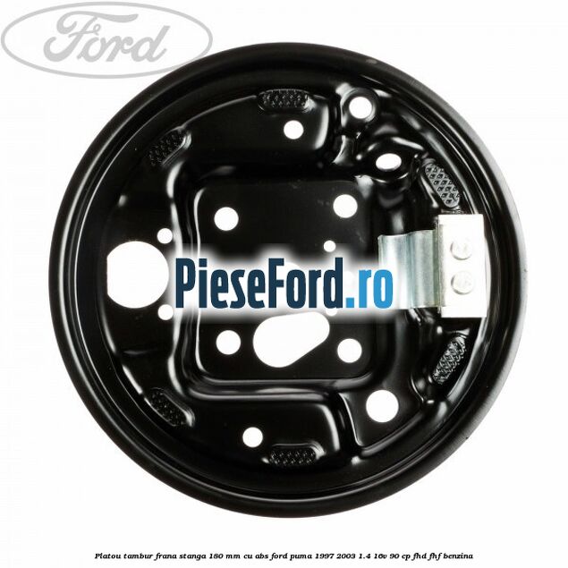 Platou tambur frana stanga 180 mm cu ABS Ford Puma 1997-2003 1.4 16V 90 cp FHD, FHF benzina
