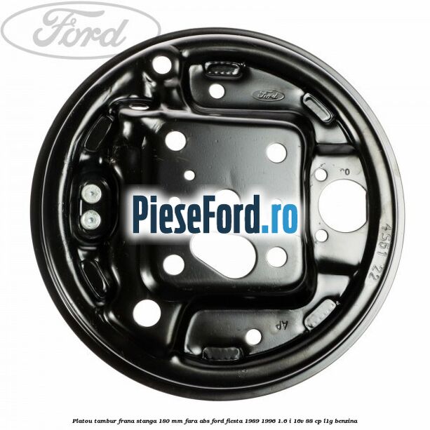 Platou tambur frana stanga 180 mm fara ABS Ford Fiesta 1989-1996 1.6 i 16V 88 cp L1G benzina